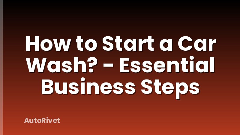 How to Start a Car Wash? - Essential Business Steps