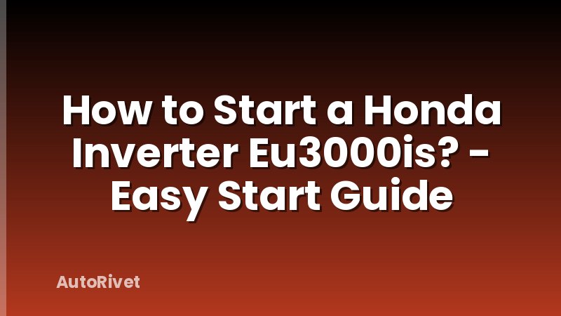 How to Start a Honda Inverter Eu3000is? - Easy Start Guide