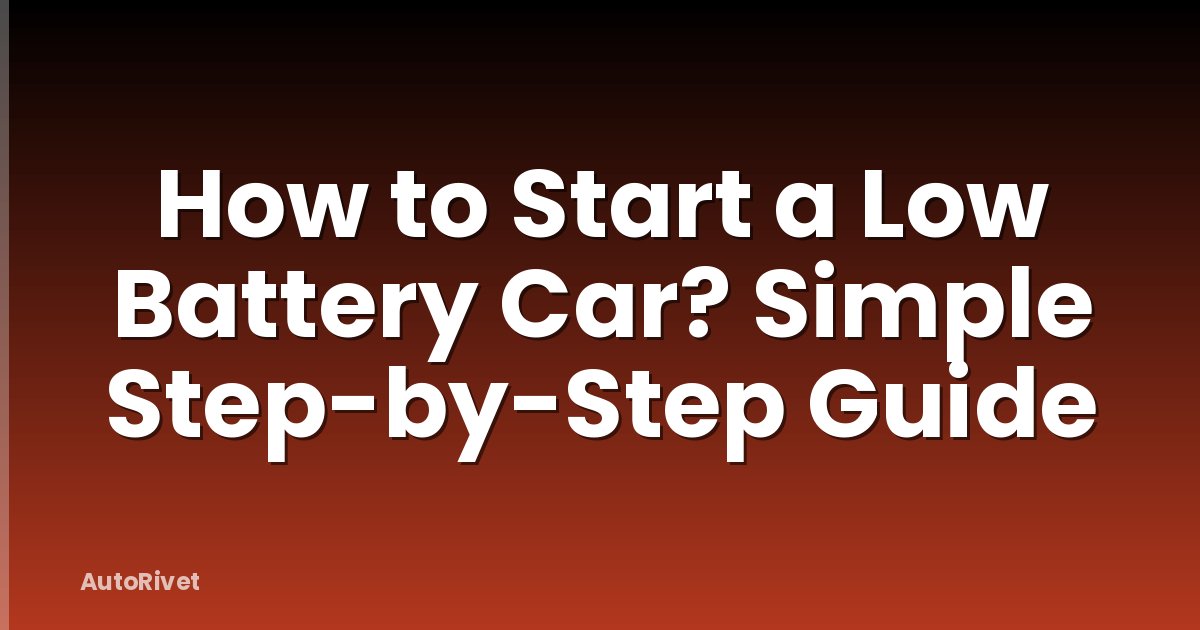 How to Start a Low Battery Car? Simple Step-by-Step Guide