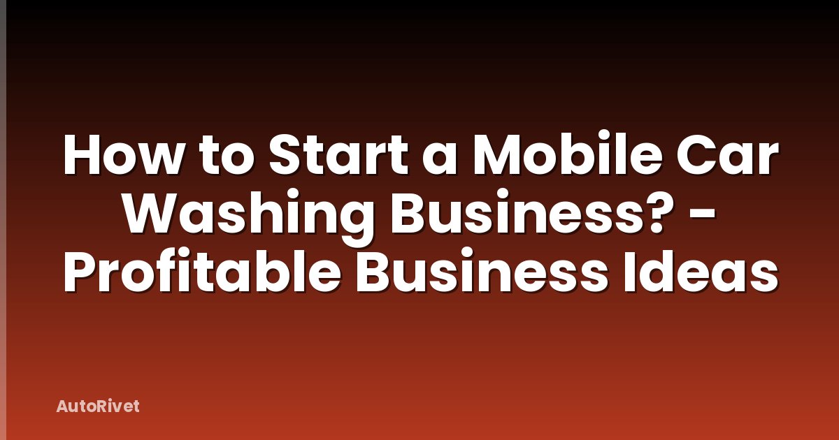 How to Start a Mobile Car Washing Business? - Profitable Business Ideas