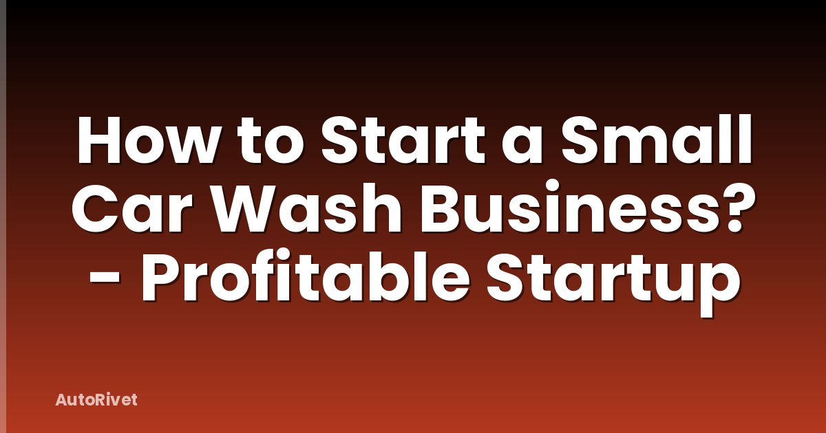How to Start a Small Car Wash Business? - Profitable Startup