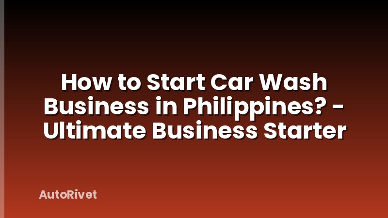 How to Start Car Wash Business in Philippines? - Ultimate Business Starter