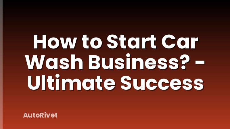 How to Start Car Wash Business? - Ultimate Success