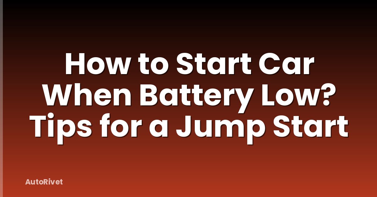 How to Start Car When Battery Low? Tips for a Jump Start