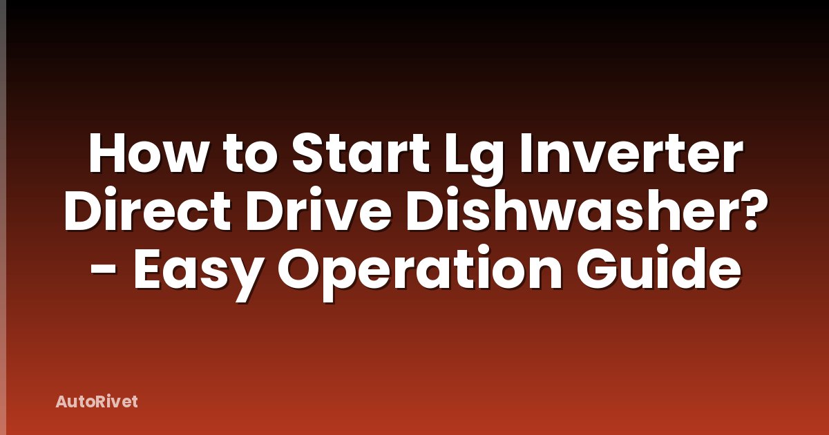 How to Start Lg Inverter Direct Drive Dishwasher? - Easy Operation Guide