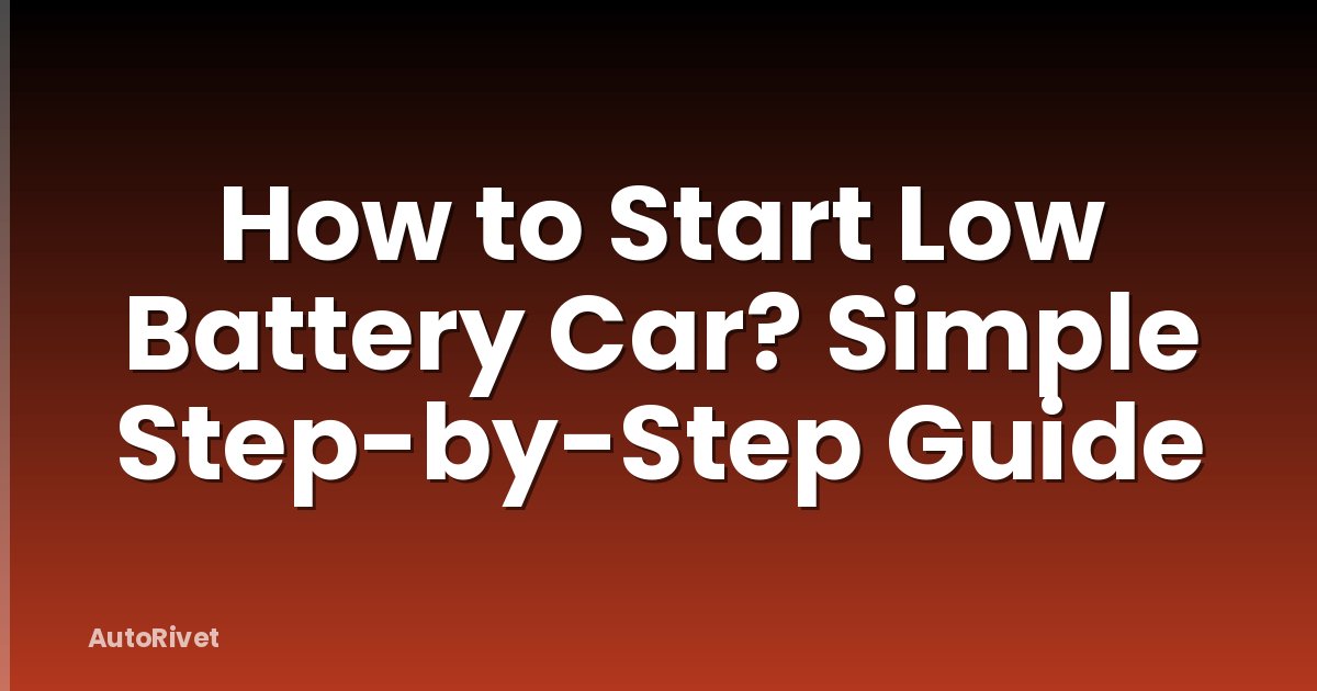 How to Start Low Battery Car? Simple Step-by-Step Guide
