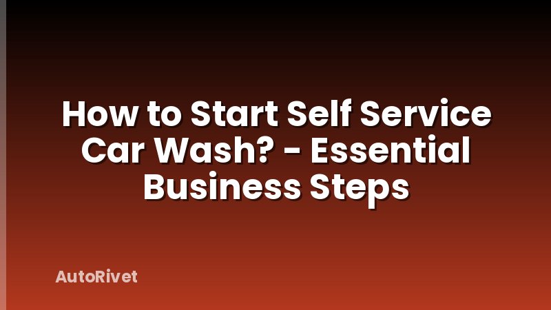 How to Start Self Service Car Wash? - Essential Business Steps