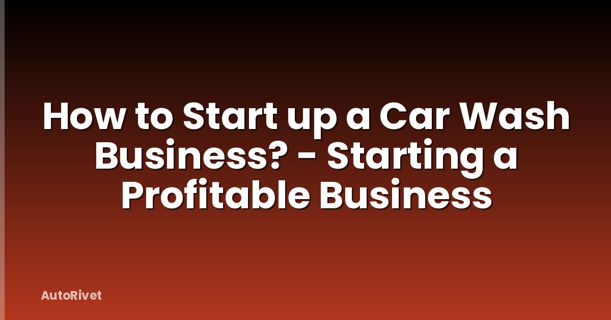 How to Start up a Car Wash Business? - Starting a Profitable Business