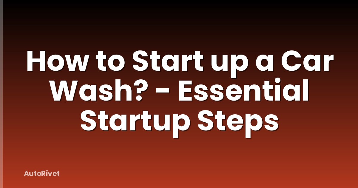 How to Start up a Car Wash? - Essential Startup Steps