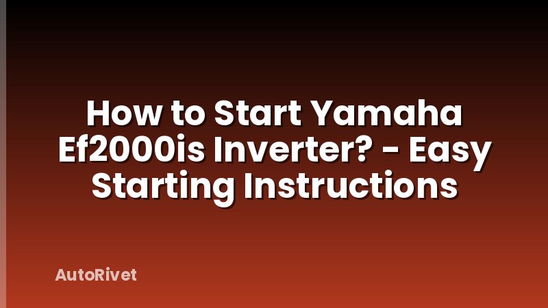 How to Start Yamaha Ef2000is Inverter? - Easy Starting Instructions