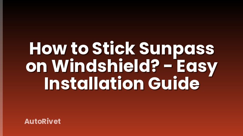 How to Stick Sunpass on Windshield? - Easy Installation Guide