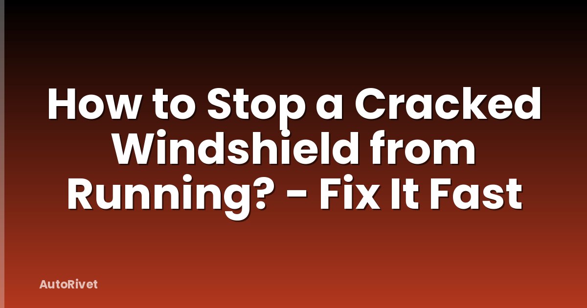 How to Stop a Cracked Windshield from Running? - Fix It Fast