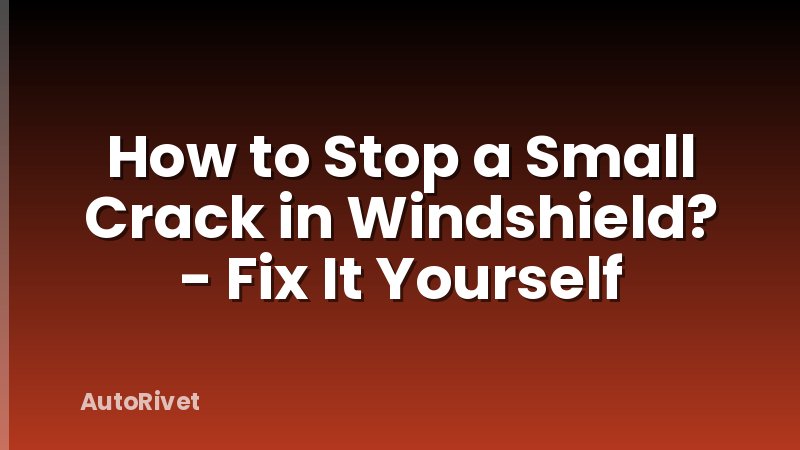 How to Stop a Small Crack in Windshield? - Fix It Yourself