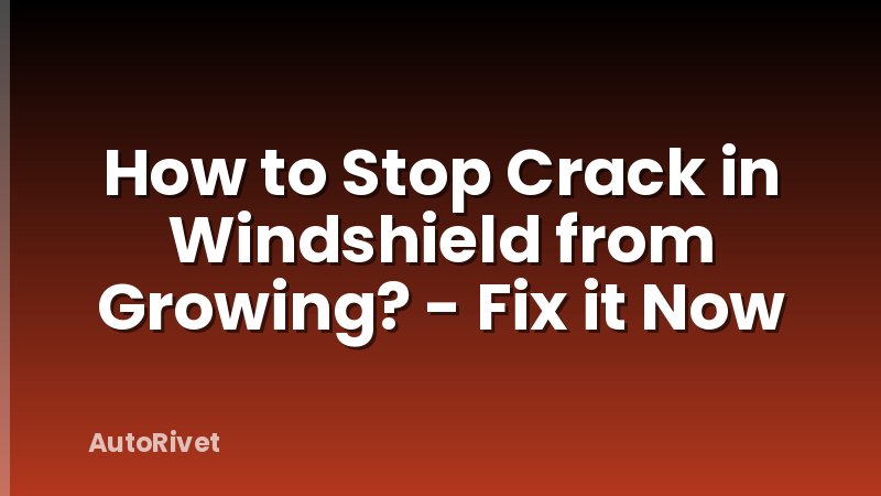 How to Stop Crack in Windshield from Growing? - Fix it Now