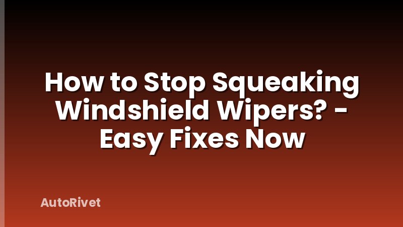 How to Stop Squeaking Windshield Wipers? - Easy Fixes Now