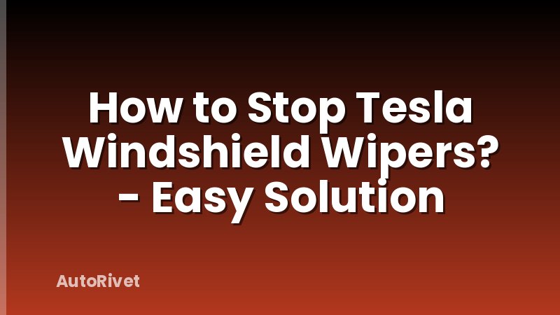 How to Stop Tesla Windshield Wipers? - Easy Solution