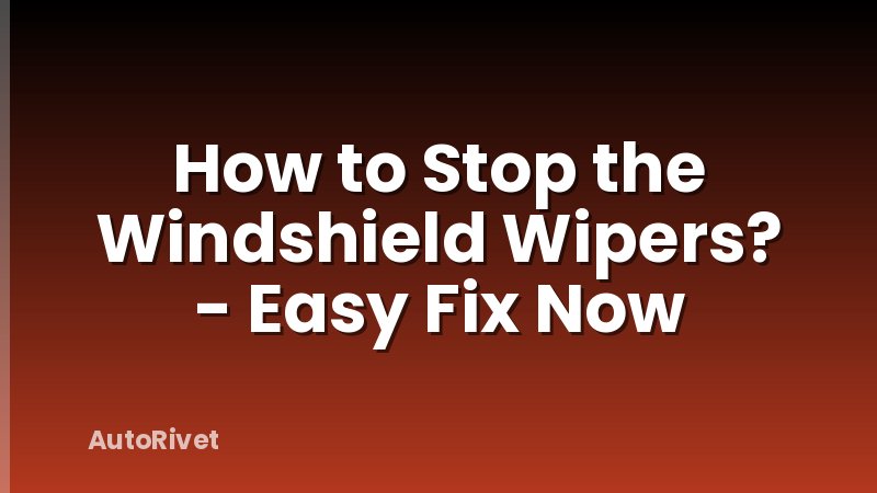 How to Stop the Windshield Wipers? - Easy Fix Now