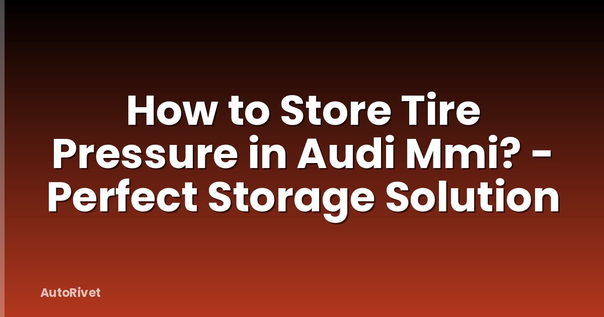 How to Store Tire Pressure in Audi Mmi? - Perfect Storage Solution