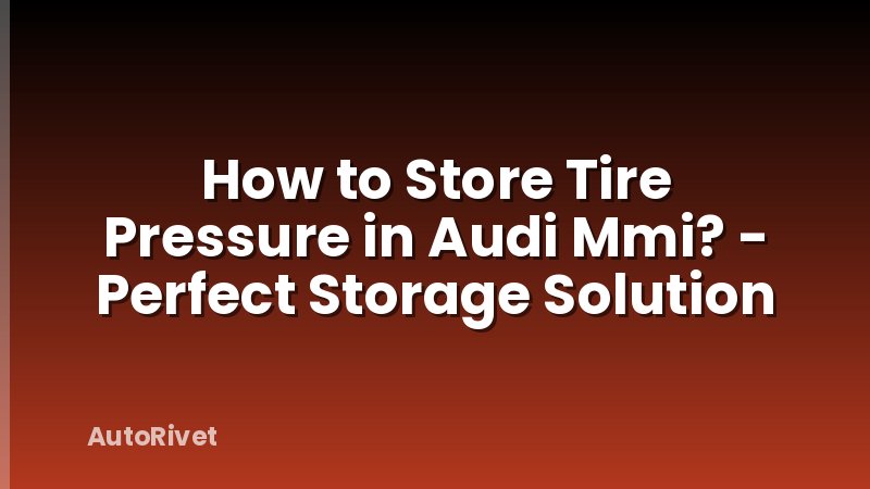 How to Store Tire Pressure in Audi Mmi? - Perfect Storage Solution
