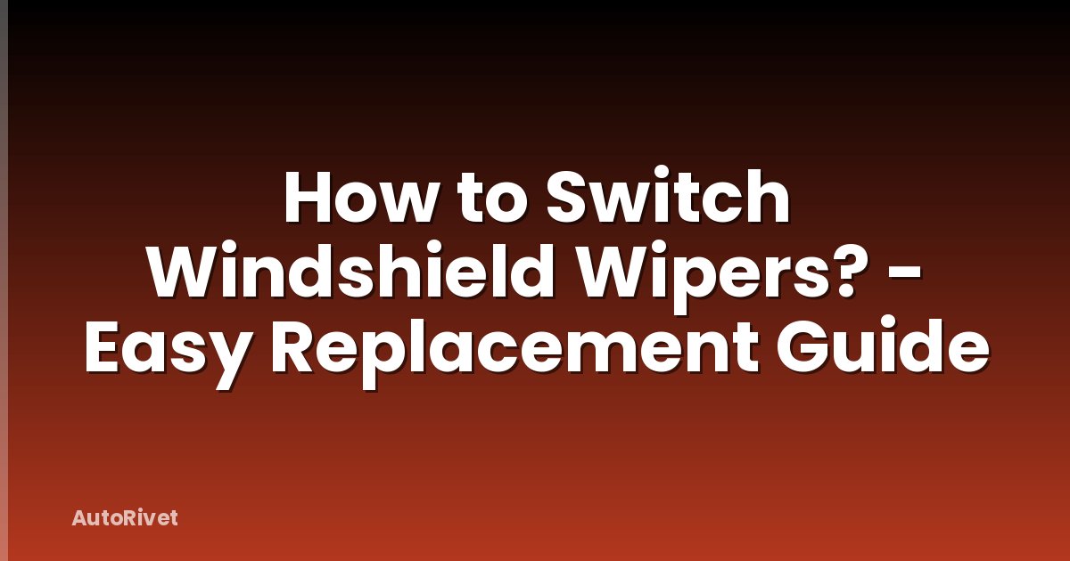 How to Switch Windshield Wipers? - Easy Replacement Guide