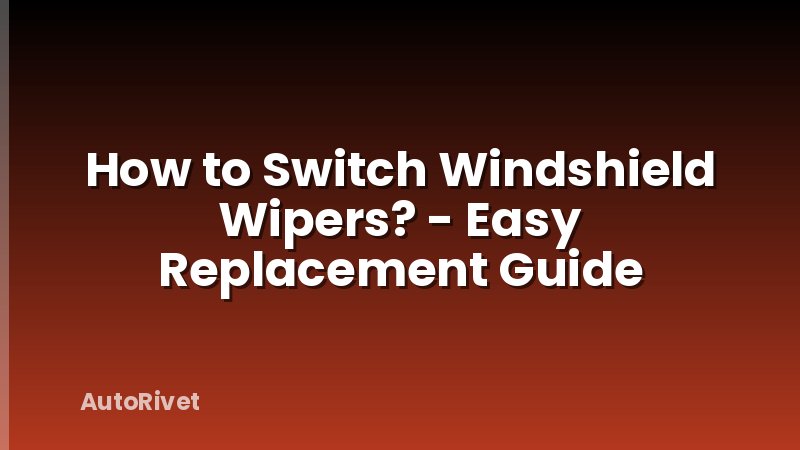 How to Switch Windshield Wipers? - Easy Replacement Guide