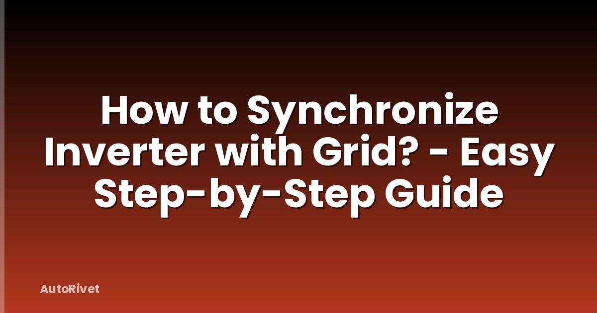 How to Synchronize Inverter with Grid? - Easy Step-by-Step Guide
