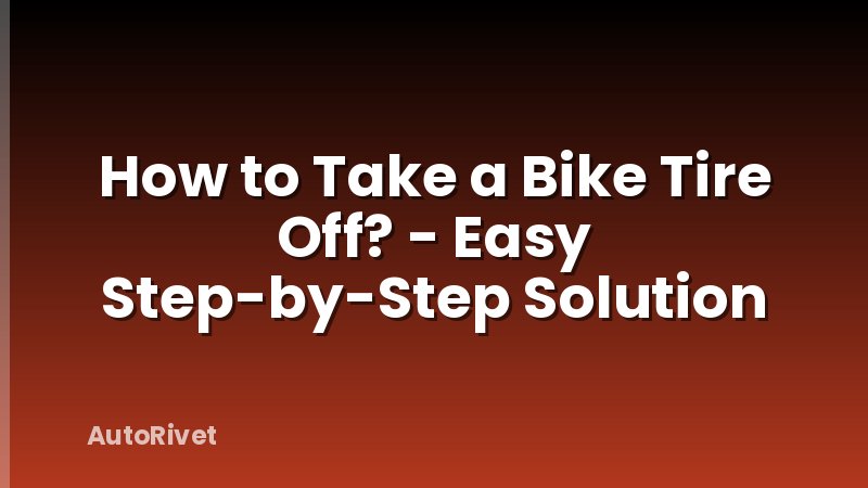 How to Take a Bike Tire Off? - Easy Step-by-Step Solution