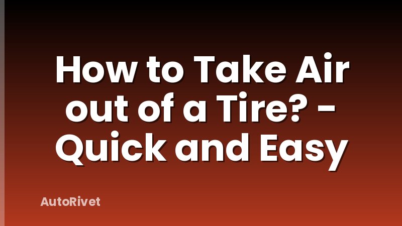 How to Take Air out of a Tire? - Quick and Easy