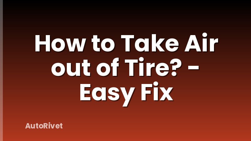 How to Take Air out of Tire? - Easy Fix