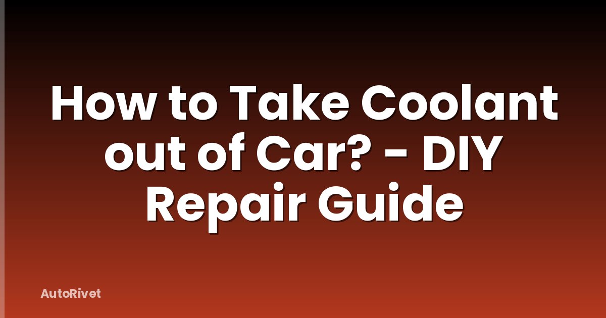 How to Take Coolant out of Car? - DIY Repair Guide