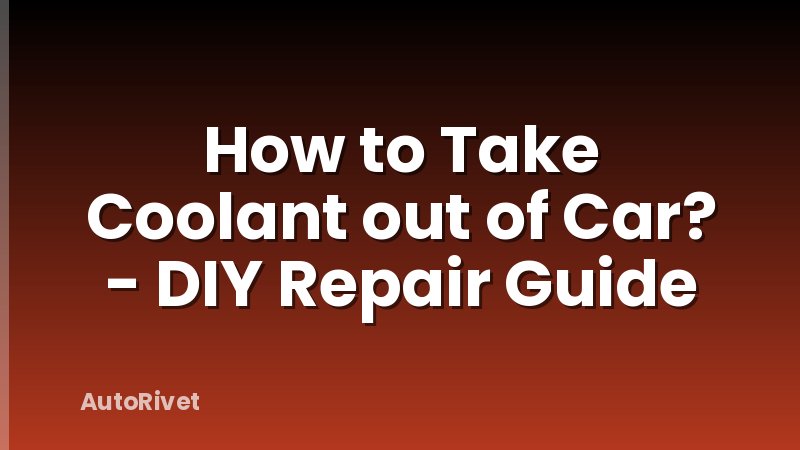 How to Take Coolant out of Car? - DIY Repair Guide