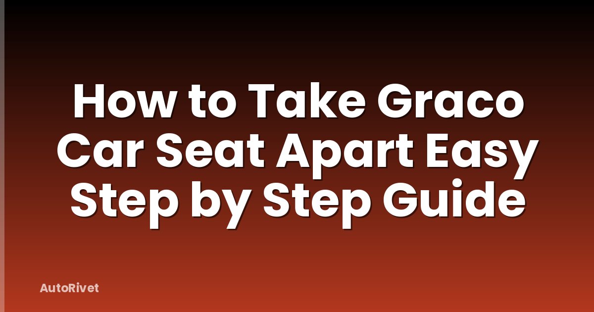 How to Take Graco Car Seat Apart Easy Step by Step Guide