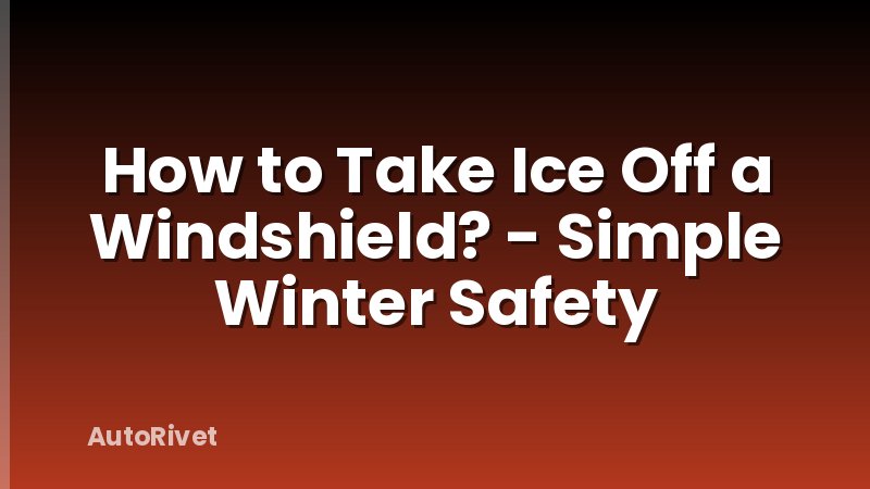 How to Take Ice Off a Windshield? - Simple Winter Safety