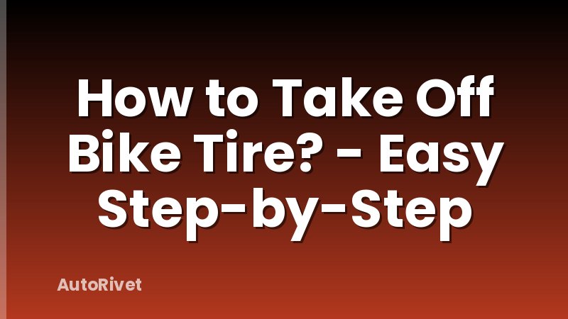 How to Take Off Bike Tire? - Easy Step-by-Step
