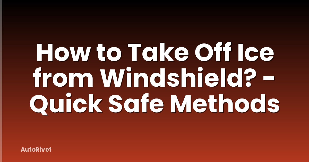 How to Take Off Ice from Windshield? - Quick Safe Methods