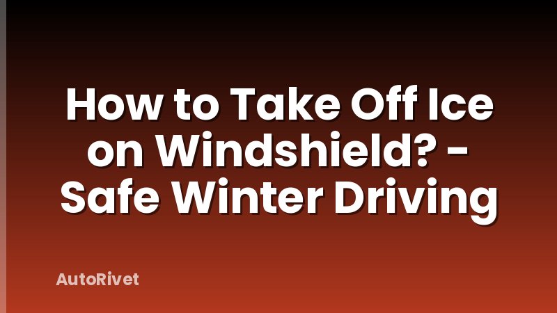 How to Take Off Ice on Windshield? - Safe Winter Driving