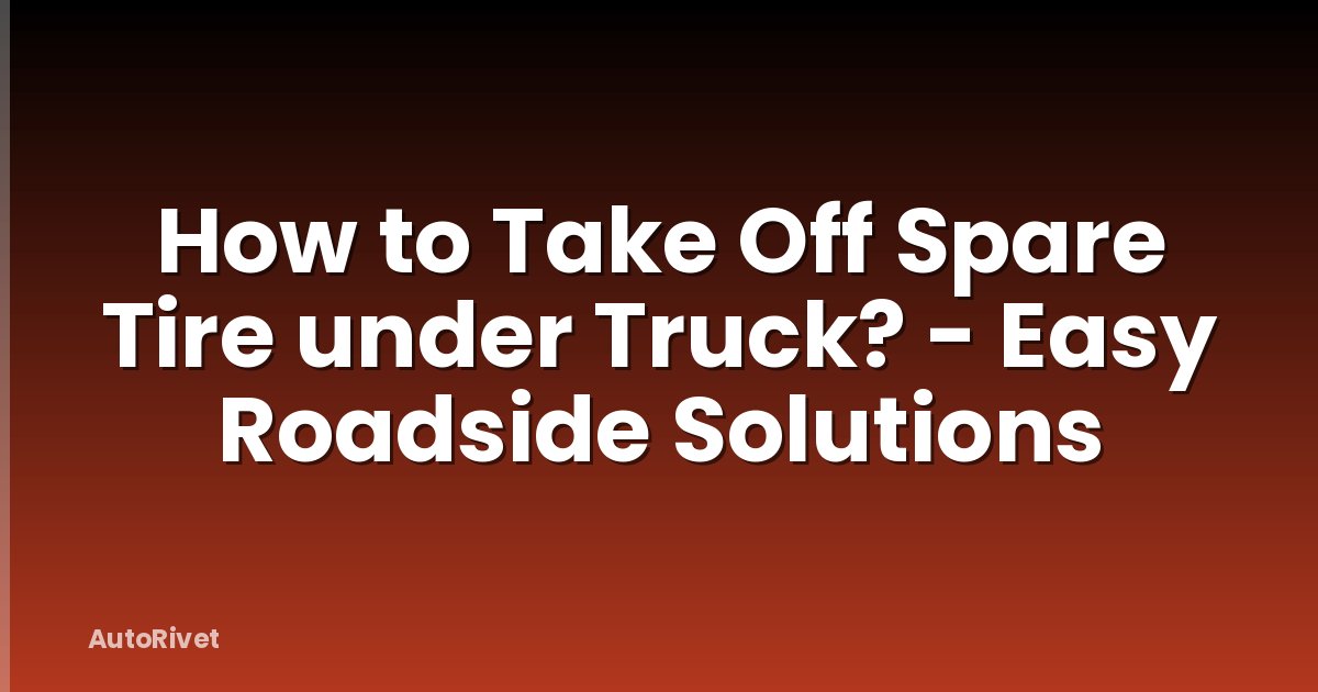 How to Take Off Spare Tire under Truck? - Easy Roadside Solutions