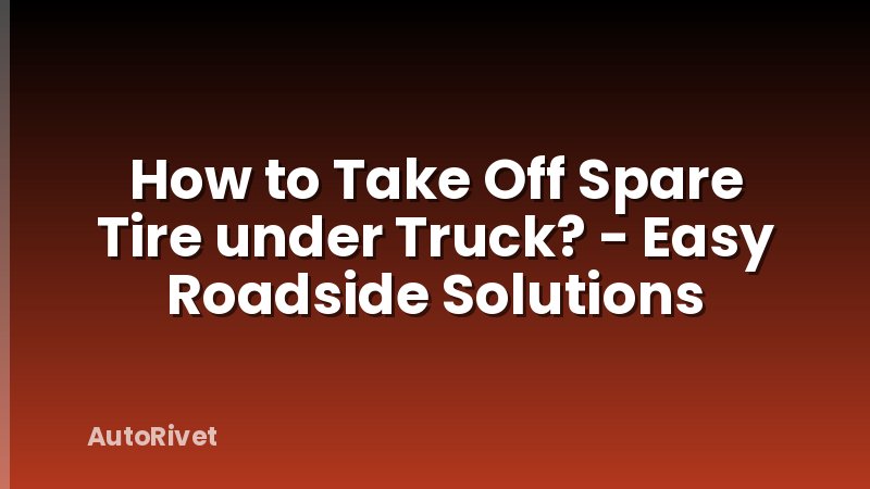 How to Take Off Spare Tire under Truck? - Easy Roadside Solutions