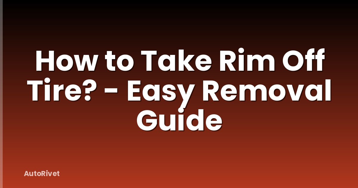 How to Take Rim Off Tire? - Easy Removal Guide