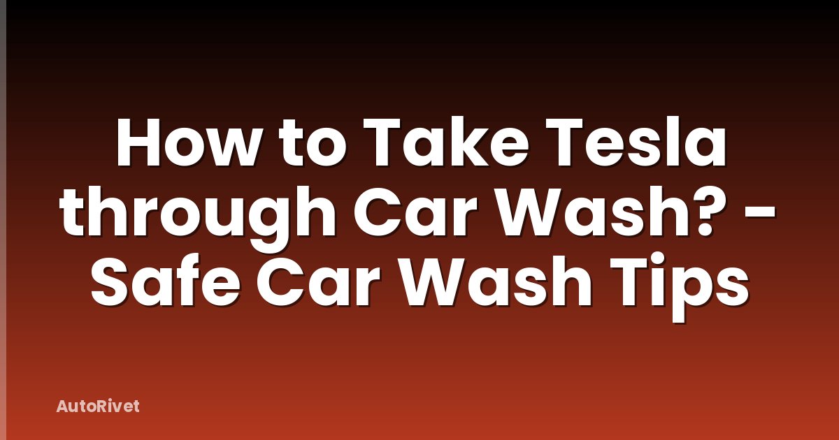 How to Take Tesla through Car Wash? - Safe Car Wash Tips
