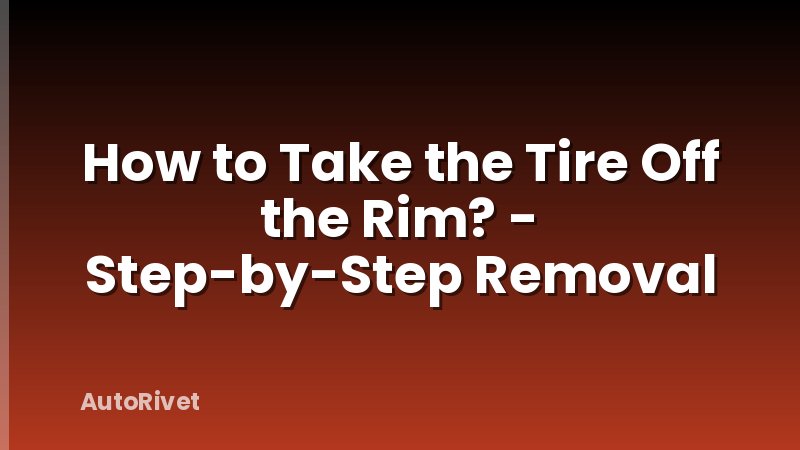 How to Take the Tire Off the Rim? - Step-by-Step Removal