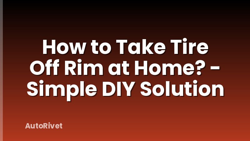 How to Take Tire Off Rim at Home? - Simple DIY Solution