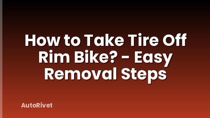 How to Take Tire Off Rim Bike? - Easy Removal Steps