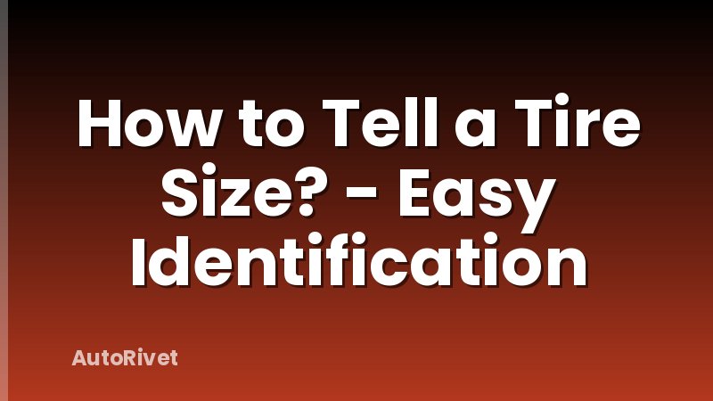 How to Tell a Tire Size? - Easy Identification