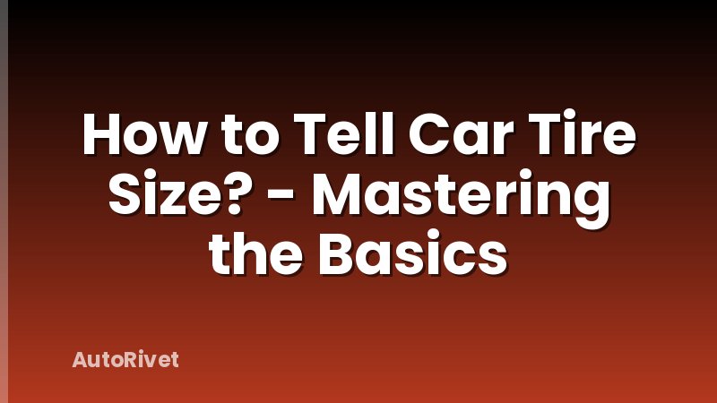 How to Tell Car Tire Size? - Mastering the Basics