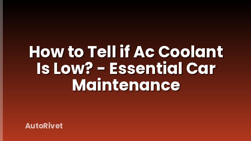 How to Tell if Ac Coolant Is Low? - Essential Car Maintenance