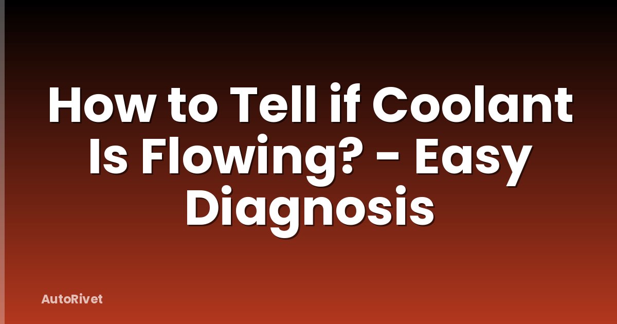 How to Tell if Coolant Is Flowing? - Easy Diagnosis