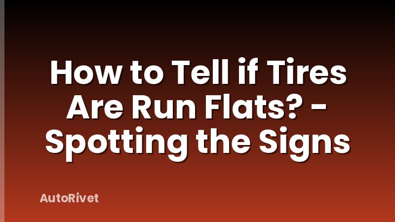How to Tell if Tires Are Run Flats? - Spotting the Signs