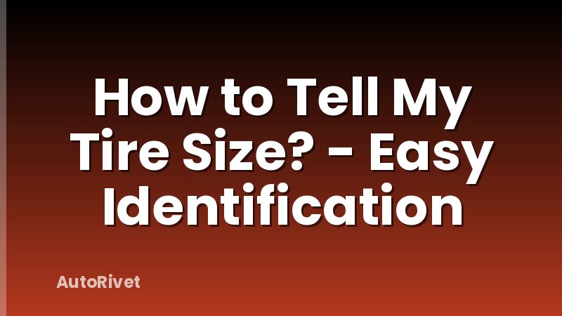How to Tell My Tire Size? - Easy Identification