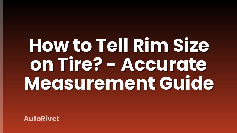 How to Tell Rim Size on Tire? - Accurate Measurement Guide
